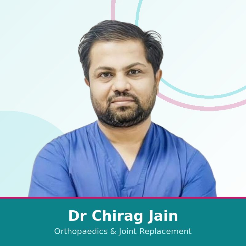 Dr Chirag Jain, Orthopaedic & Joint Replacement Surgeon