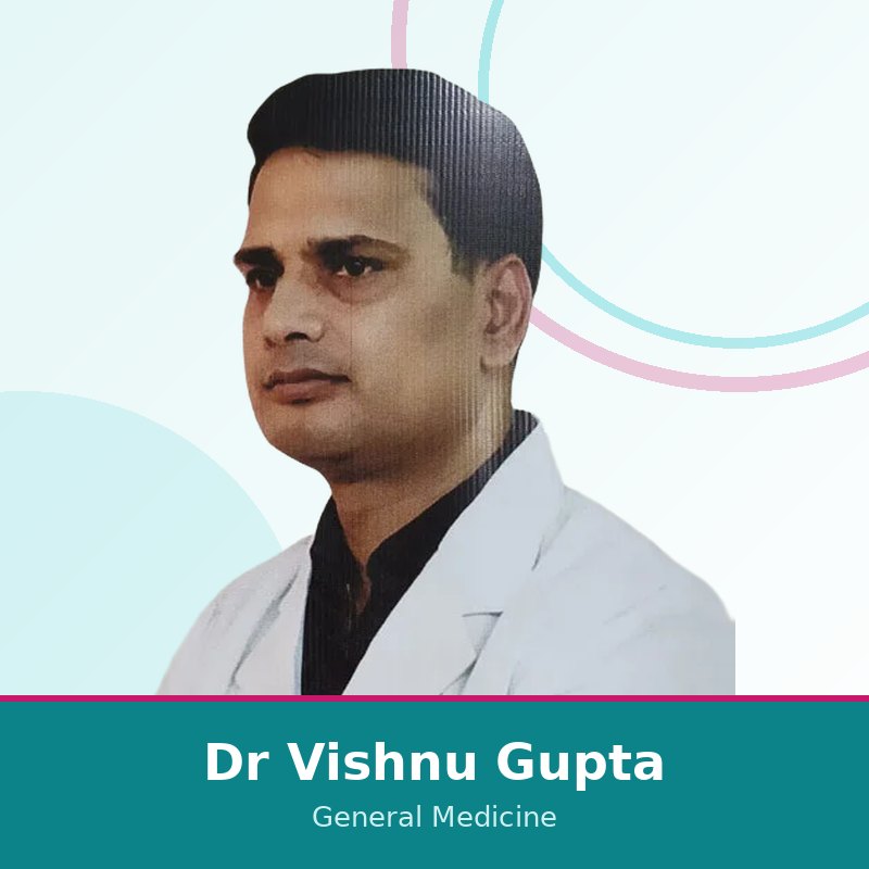 Dr Vishnu Gupta, Consultant Physician — General Medicine